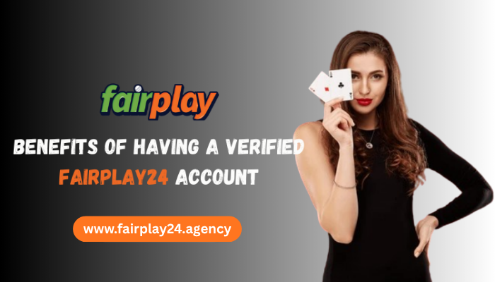 Benefits of Having a Verified Fairplay24 Account